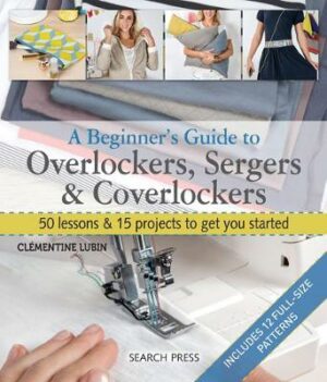 Beginner&apos;s Guide to Overlockers, Sergers & Coverlockers