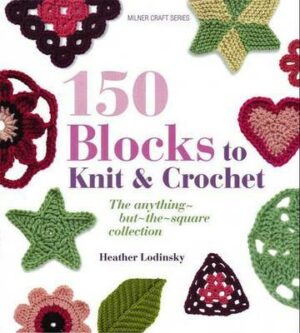 150 Blocks to Knit and Crochet