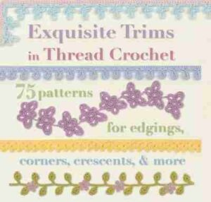 Exquisite Trims in Thread Crochet - 75 patterns for edgings, corners, crescents, and more