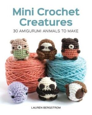 Mini Crochet Creatures: 30 Amigurumi Animals to Make