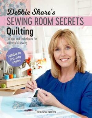 Debbie Shore's Sewing Room Secrets: Quilting