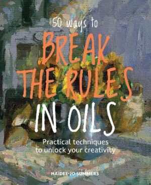 50 Ways To Break The Rules In Oils