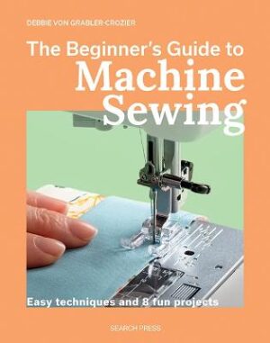 Beginner's Guide to Machine Sewing