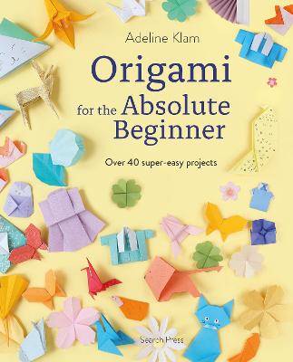 Origami for the Absolute Beginner Origami for the Absolute Beginner